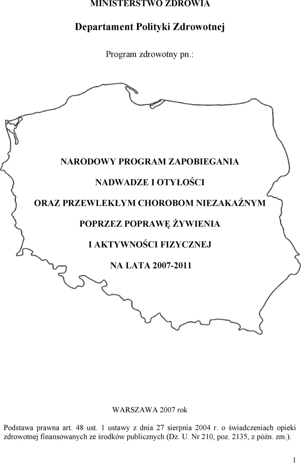 ŻYWIENIA I AKTYWNOŚCI FIZYCZNEJ NA LATA 2007-2011 WARSZAWA 2007 rok Podstawa prawna art. 48 ust.