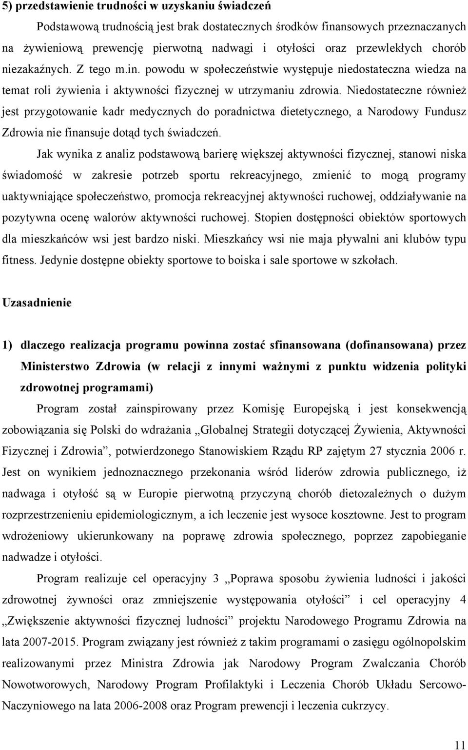 Niedostateczne również jest przygotowanie kadr medycznych do poradnictwa dietetycznego, a Narodowy Fundusz Zdrowia nie finansuje dotąd tych świadczeń.