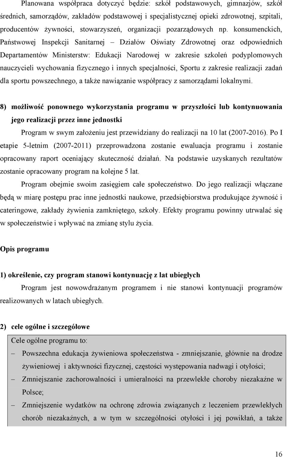 konsumenckich, Państwowej Inspekcji Sanitarnej Działów Oświaty Zdrowotnej oraz odpowiednich Departamentów Ministerstw: Edukacji Narodowej w zakresie szkoleń podyplomowych nauczycieli wychowania