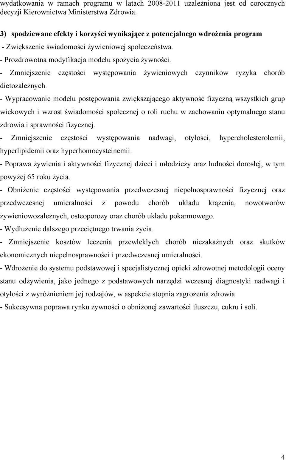 - Zmniejszenie częstości występowania żywieniowych czynników ryzyka chorób dietozależnych.