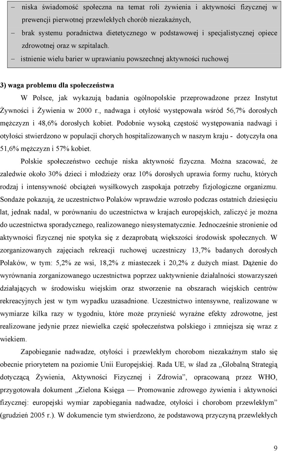 istnienie wielu barier w uprawianiu powszechnej aktywności ruchowej 3) waga problemu dla społeczeństwa W Polsce, jak wykazują badania ogólnopolskie przeprowadzone przez Instytut Żywności i Żywienia w