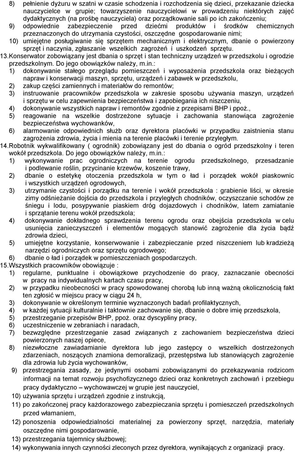 gospodarowanie nimi; 10) umiejętne posługiwanie się sprzętem mechanicznym i elektrycznym, dbanie o powierzony sprzęt i naczynia, zgłaszanie wszelkich zagrożeń i uszkodzeń sprzętu. 13.