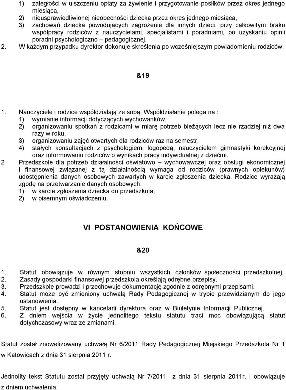 W każdym przypadku dyrektor dokonuje skreślenia po wcześniejszym powiadomieniu rodziców. &19 1. Nauczyciele i rodzice współdziałają ze sobą.