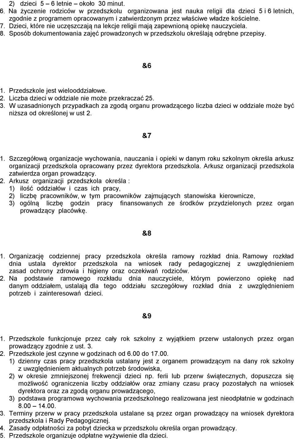 Przedszkole jest wielooddziałowe. 2. Liczba dzieci w oddziale nie może przekraczać 25. 3.