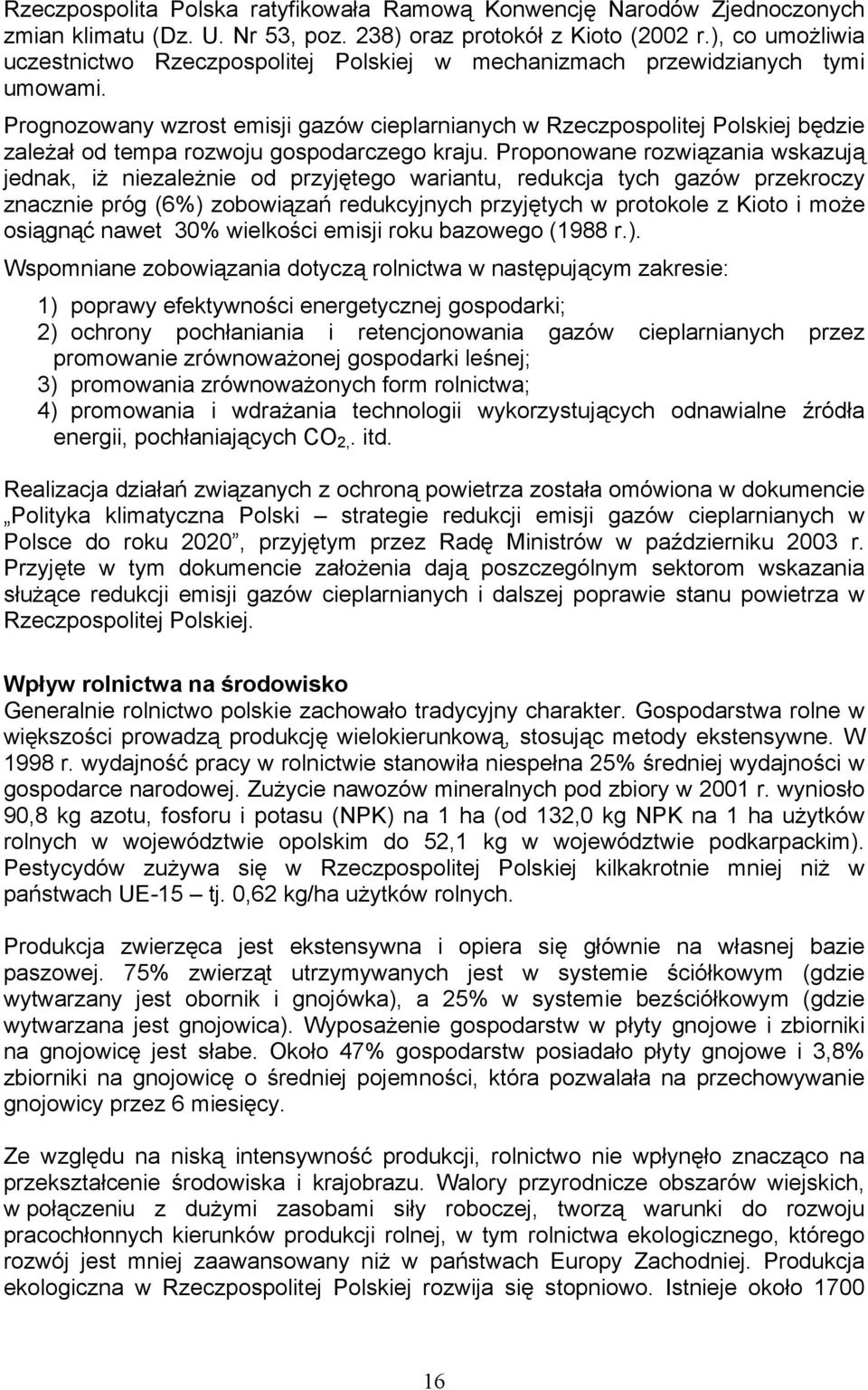 Prognozowany wzrost emisji gazów cieplarnianych w Rzeczpospolitej Polskiej będzie zależał od tempa rozwoju gospodarczego kraju.