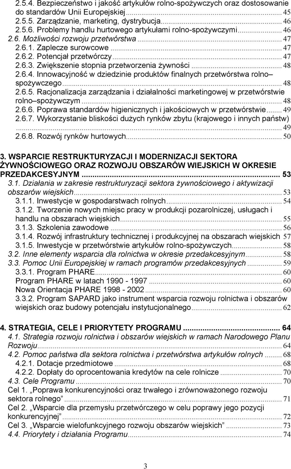 Zwiększenie stopnia przetworzenia żywności... 48 2.6.4. Innowacyjność w dziedzinie produktów finalnych przetwórstwa rolno spożywczego... 48 2.6.5.