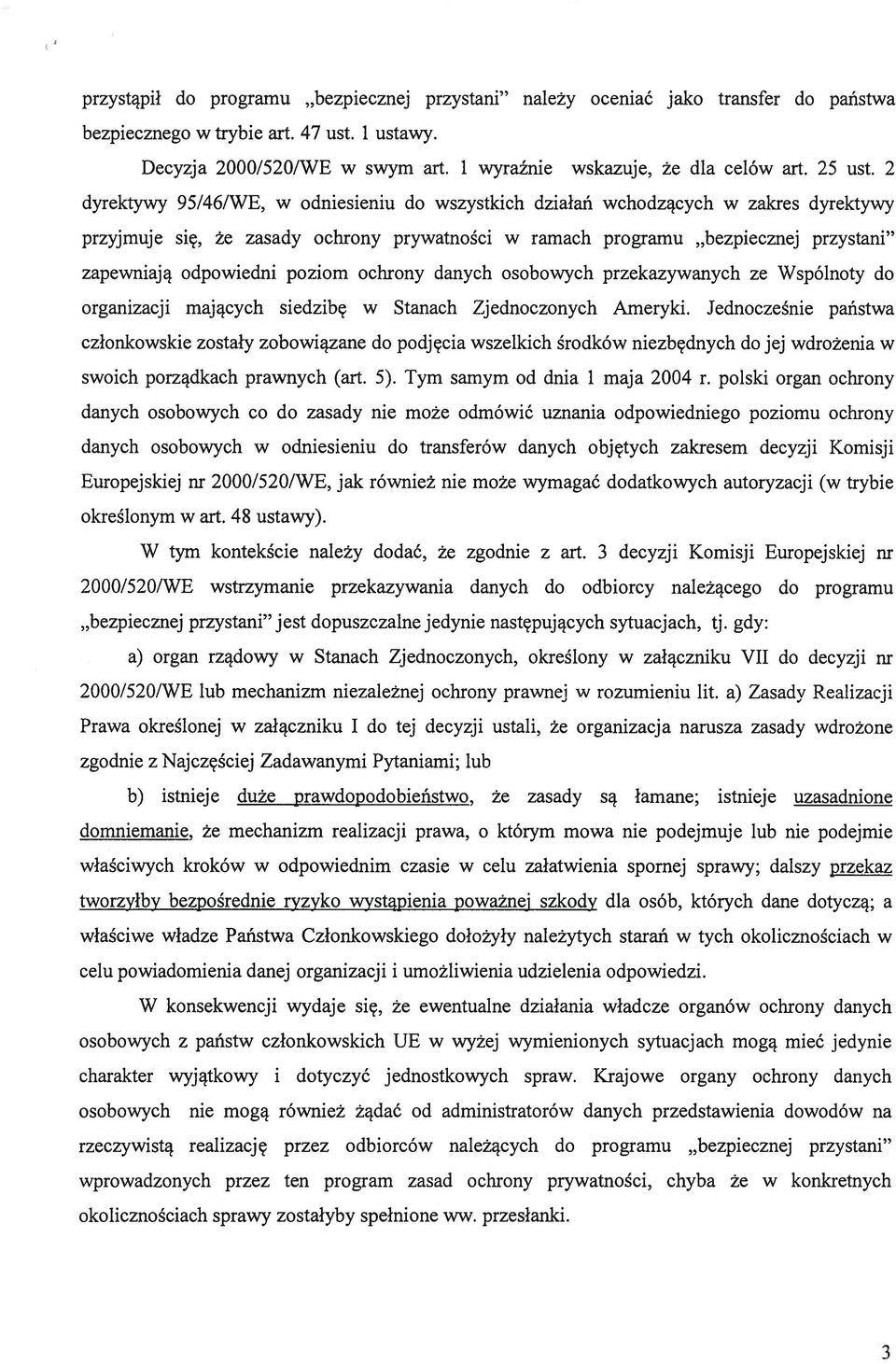 2 dyrektywy 95/46/WE, w odniesieniu do wszystkich działań wchodzących w zakres dyrektywy przyjmuje się, że zasady ochrony prywatności w ramach programu bezpiecznej przystani zapewniają odpowiedni