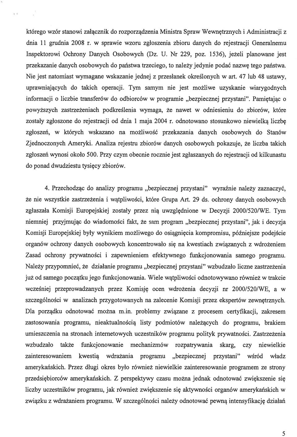 1536), jeżeli planowane jest przekazanie danych osobowych do państwa trzeciego, to należy jedynie podać nazwę tego państwa. Nie jest natomiast wymagane wskazanie jednej z przesłanek określonych w art.