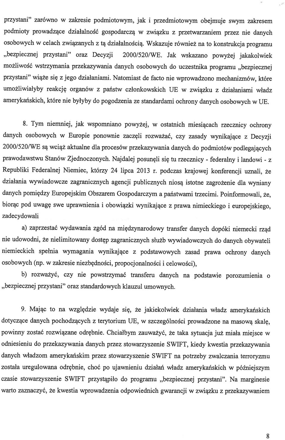 Wskazuje również na to konstrukcja programu możliwość wstrzymania przekazywania danych osobowych do uczestnika programu bezpiecznej umożliwiałyby reakcję organów z państw członkowskich UE w związku z