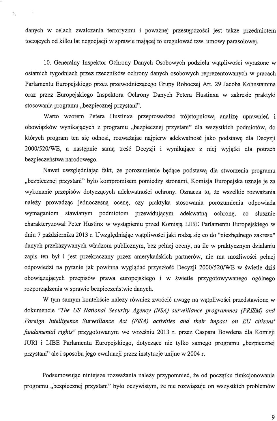 przewodniczącego Grupy Roboczej Art. 29 Jacoba Kohnstamma oraz przez Europejskiego Inspektora Ochrony Danych Petera Hustinxa w zakresie praktyki stosowania programu bezpiecznej przystani.
