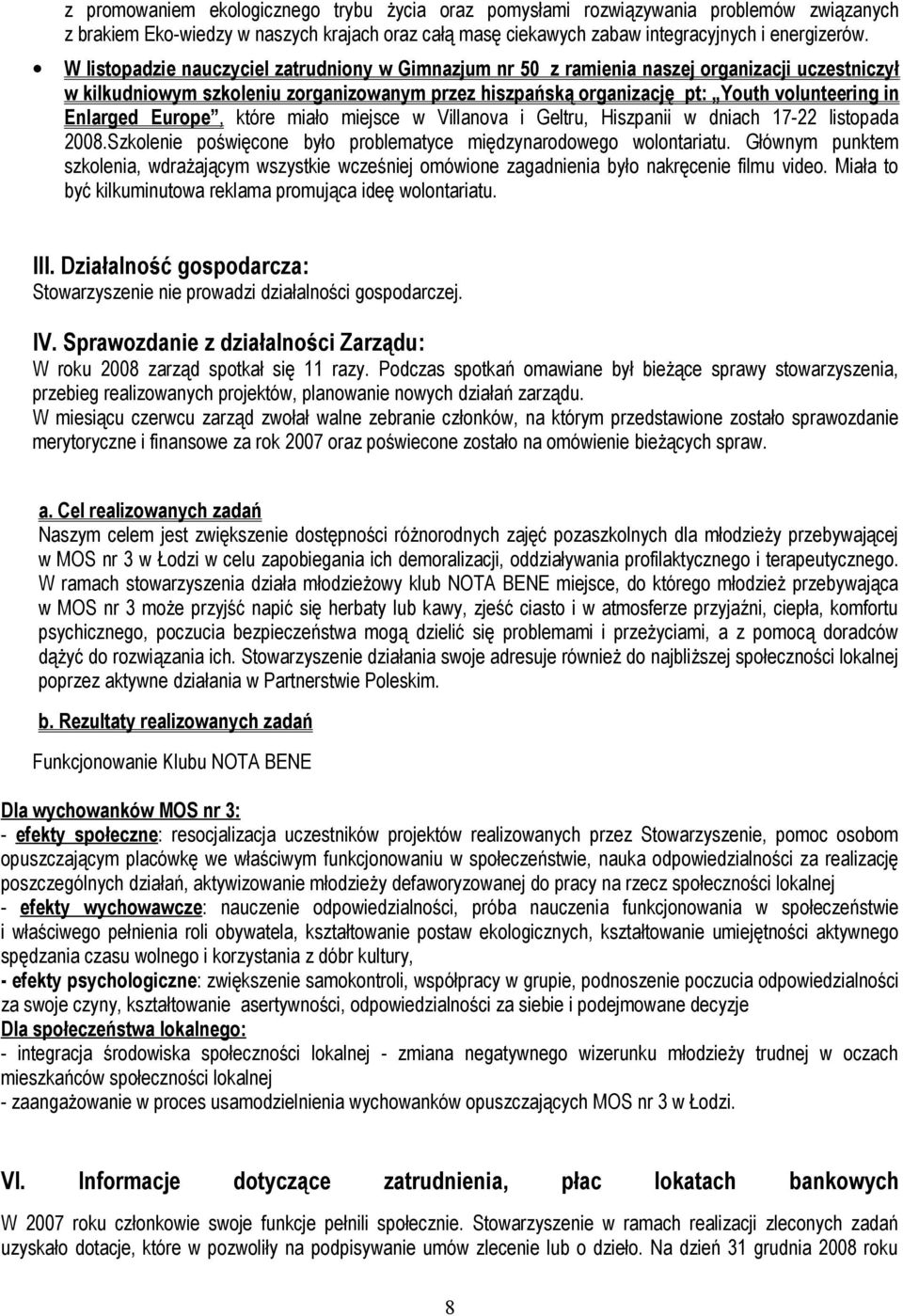 Enlarged Europe, które miało miejsce w Villanova i Geltru, Hiszpanii w dniach 17-22 listopada 2008.Szkolenie poświęcone było problematyce międzynarodowego wolontariatu.