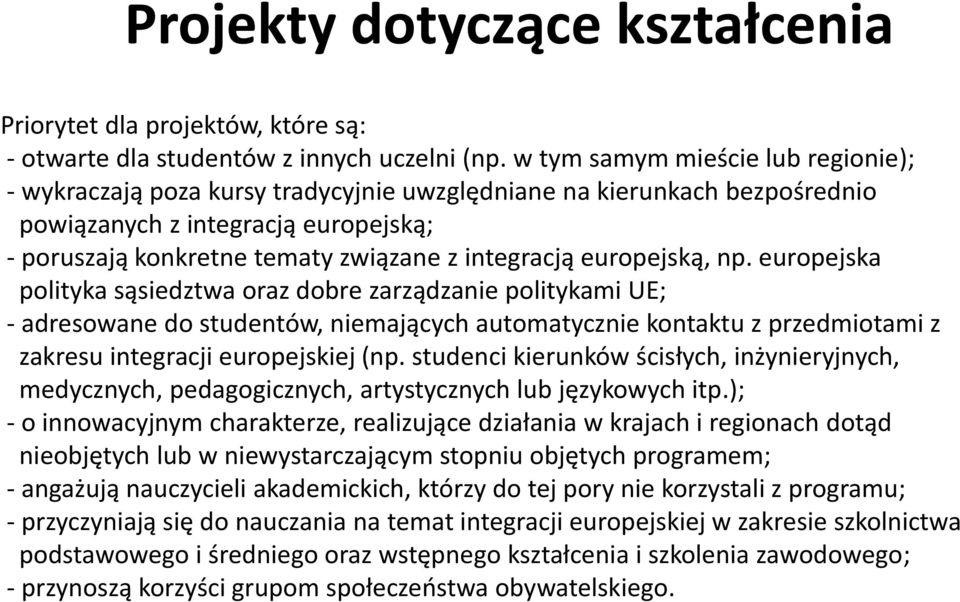 europejską, np. europejska polityka sąsiedztwa oraz dobre zarządzanie politykami UE; - adresowane do studentów, niemających automatycznie kontaktu z przedmiotami z zakresu integracji europejskiej (np.