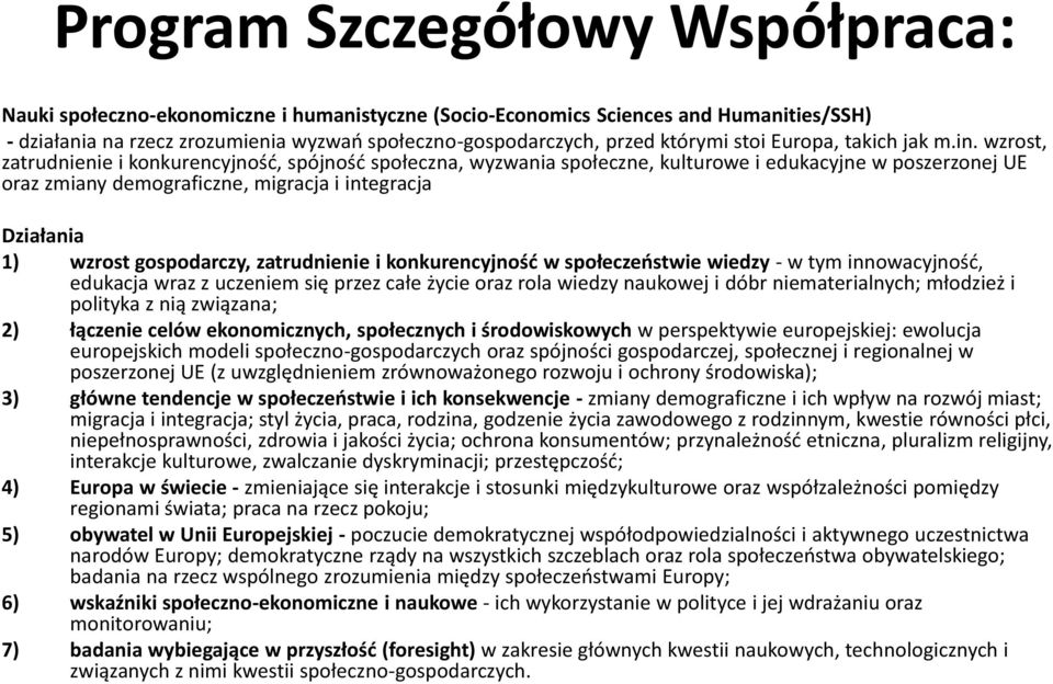 wzrost, zatrudnienie i konkurencyjność, spójność społeczna, wyzwania społeczne, kulturowe i edukacyjne w poszerzonej UE oraz zmiany demograficzne, migracja i integracja Działania 1) wzrost