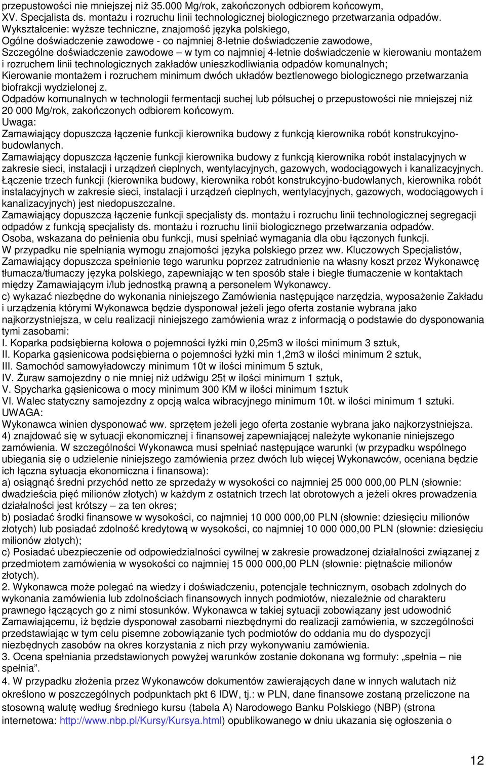 technologicznych zakładów unieszkodliwiania odpadów komunalnych; Kierowanie montażem i rozruchem minimum dwóch układów beztlenowego biologicznego przetwarzania biofrakcji wydzielonej z.