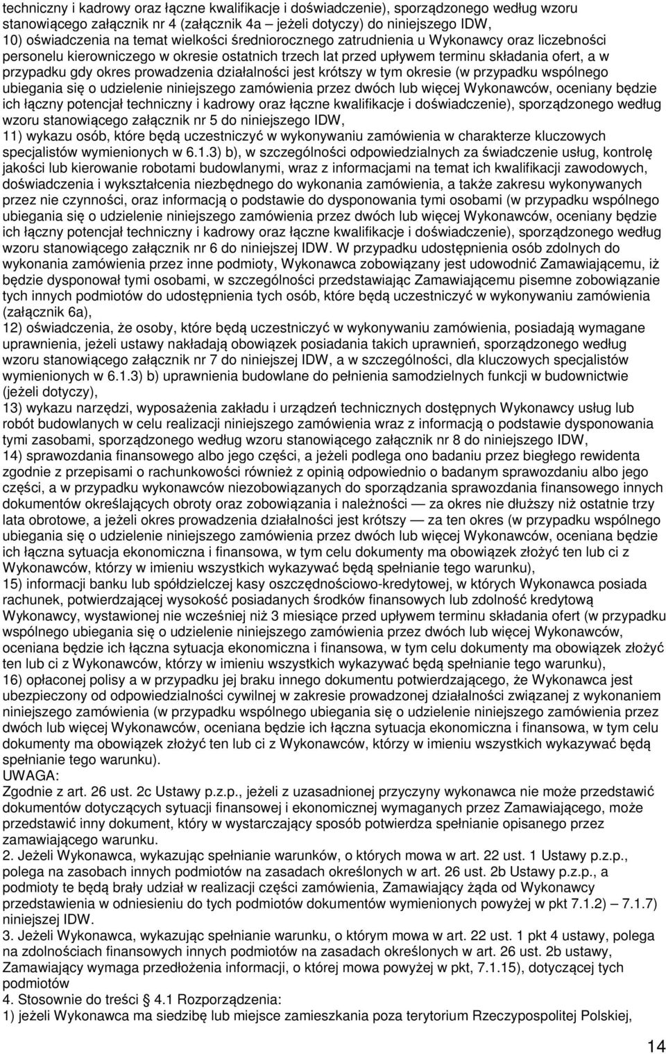 działalności jest krótszy w tym okresie (w przypadku wspólnego ubiegania się o udzielenie niniejszego zamówienia przez dwóch lub więcej Wykonawców, oceniany będzie ich łączny potencjał techniczny i