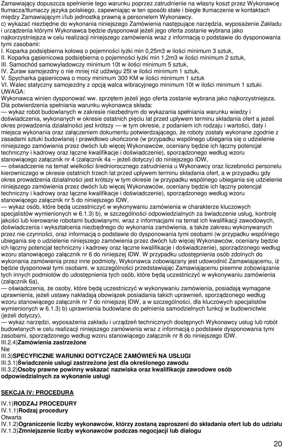 c) wykazać niezbędne do wykonania niniejszego Zamówienia następujące narzędzia, wyposażenie Zakładu i urządzenia którymi Wykonawca będzie dysponował jeżeli jego oferta zostanie wybrana jako