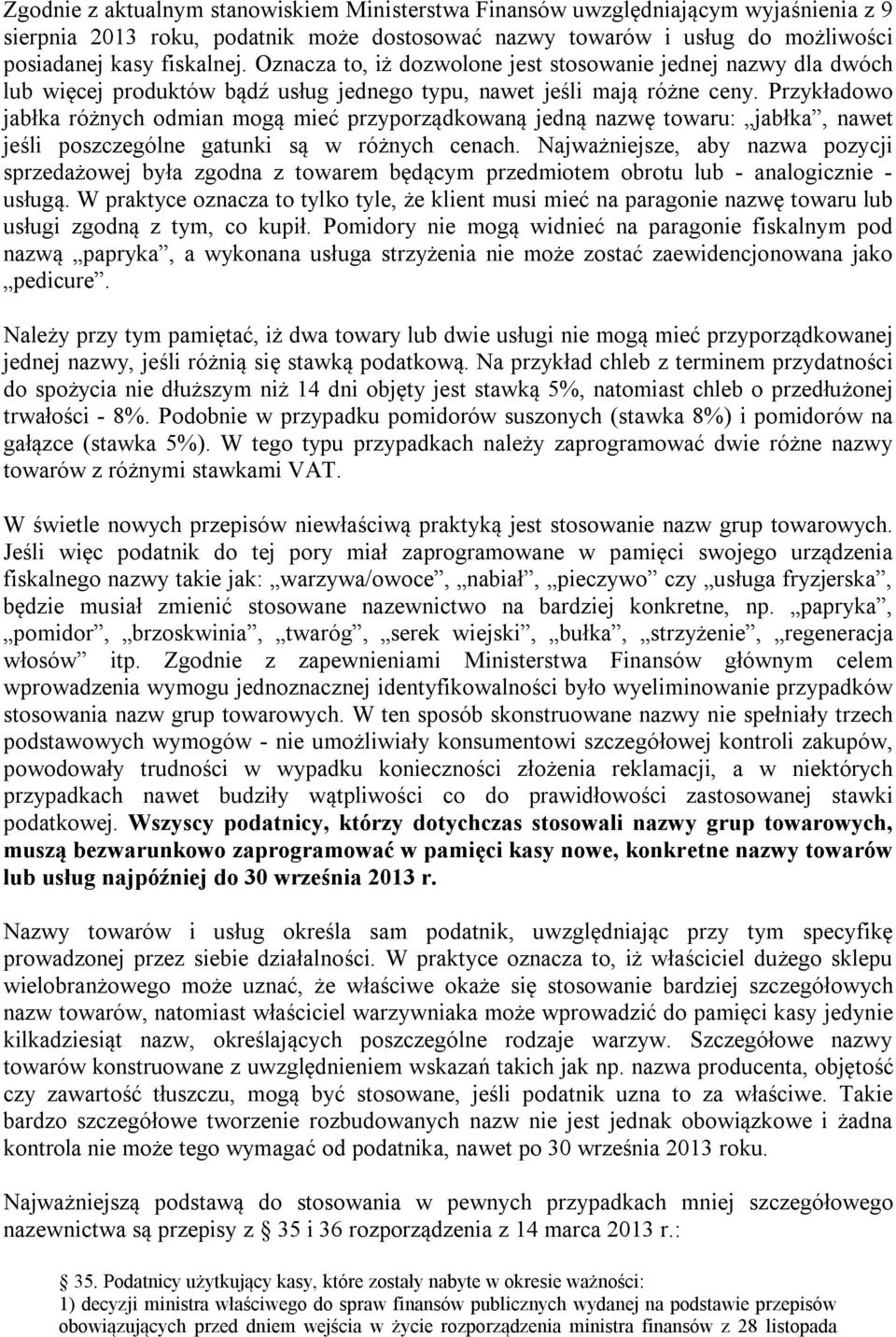 Przykładowo jabłka różnych odmian mogą mieć przyporządkowaną jedną nazwę towaru: jabłka, nawet jeśli poszczególne gatunki są w różnych cenach.