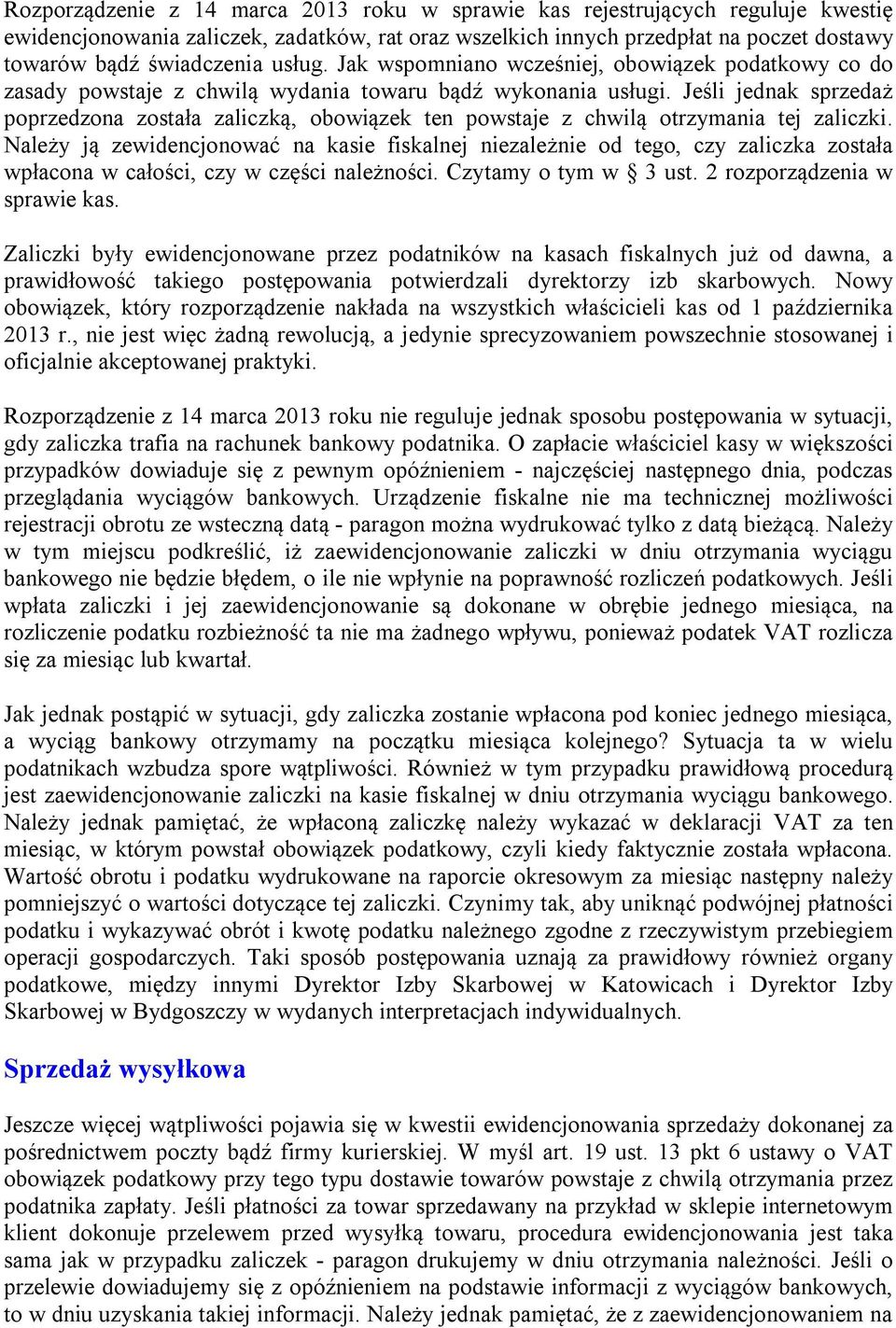 Jeśli jednak sprzedaż poprzedzona została zaliczką, obowiązek ten powstaje z chwilą otrzymania tej zaliczki.