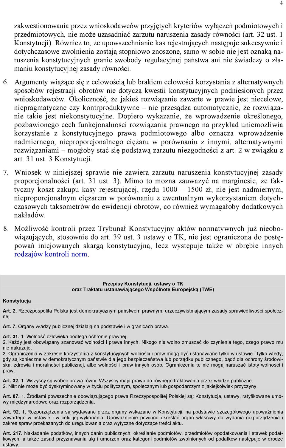 regulacyjnej państwa ani nie świadczy o złamaniu konstytucyjnej zasady równości. 6.