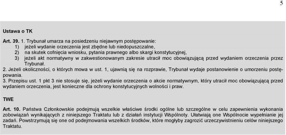 jeżeli akt normatywny w zakwestionowanym zakresie utracił moc obowiązującą przed wydaniem orzeczenia przez Trybunał. 2. Jeżeli okoliczności, o których mowa w ust.