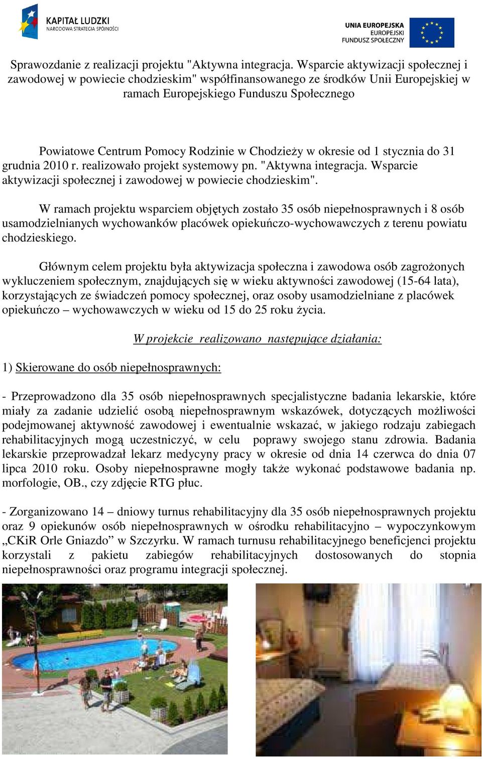 ChodzieŜy w okresie od 1 stycznia do 31 grudnia 2010 r. realizowało projekt systemowy pn. "Aktywna integracja. Wsparcie aktywizacji społecznej i zawodowej w powiecie chodzieskim".