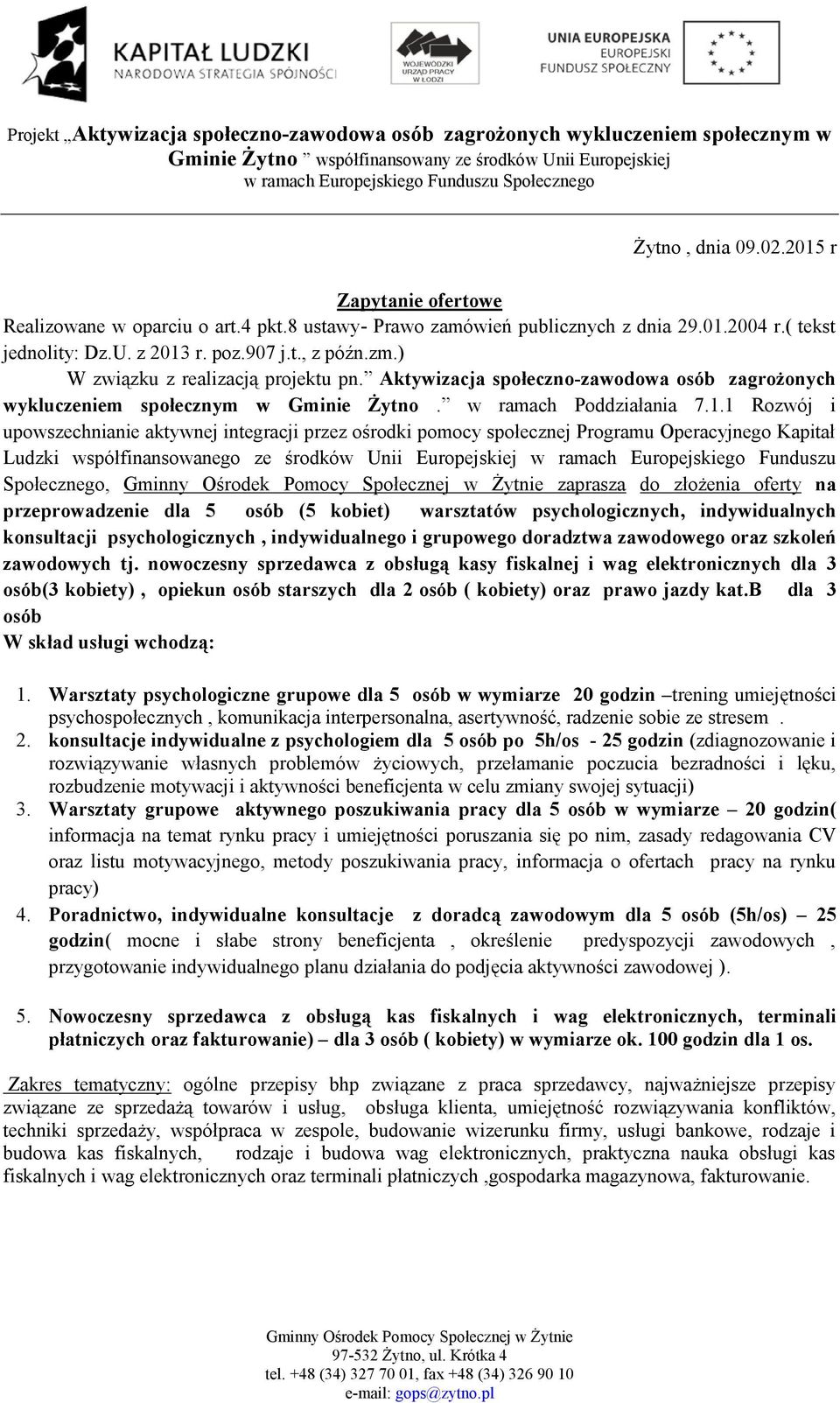 1 Rozwój i upowszechnianie aktywnej integracji przez ośrodki pomocy społecznej Programu Operacyjnego Kapitał Ludzki współfinansowanego ze środków Unii Europejskiej w ramach Europejskiego Funduszu