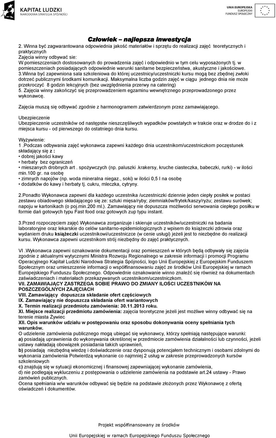 celu wypsażnych tj. w pmieszczeniach psiadających dpwiednie warunki sanitarne bezpieczeństwa, akustyczne i jakściwe. 3.