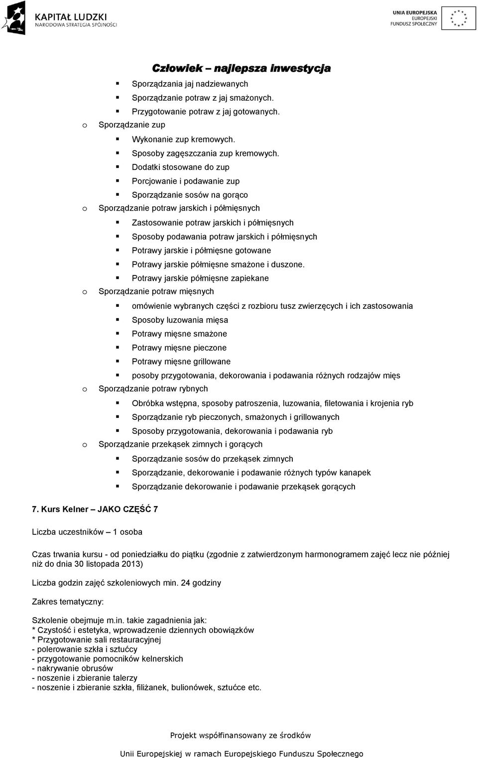 Ddatki stswane d zup Prcjwanie i pdawanie zup Sprządzanie ssów na grąc Sprządzanie ptraw jarskich i półmięsnych Zastswanie ptraw jarskich i półmięsnych Spsby pdawania ptraw jarskich i półmięsnych