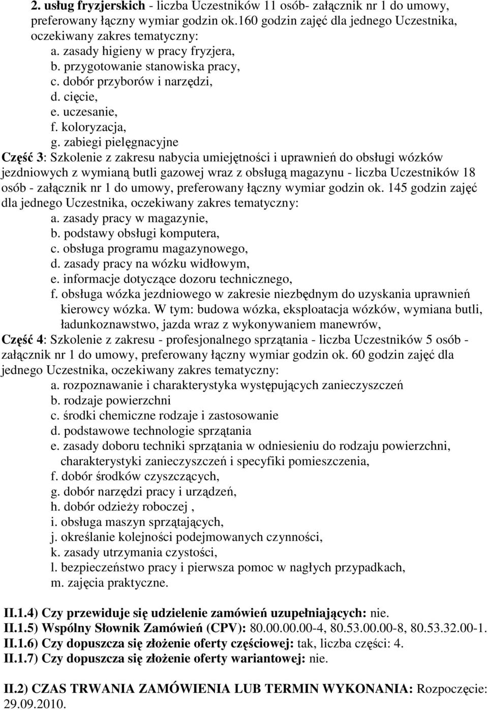 zabiegi pielęgnacyjne Część 3: Szkolenie z zakresu nabycia umiejętności i uprawnień do obsługi wózków jezdniowych z wymianą butli gazowej wraz z obsługą magazynu - liczba Uczestników 18 osób -