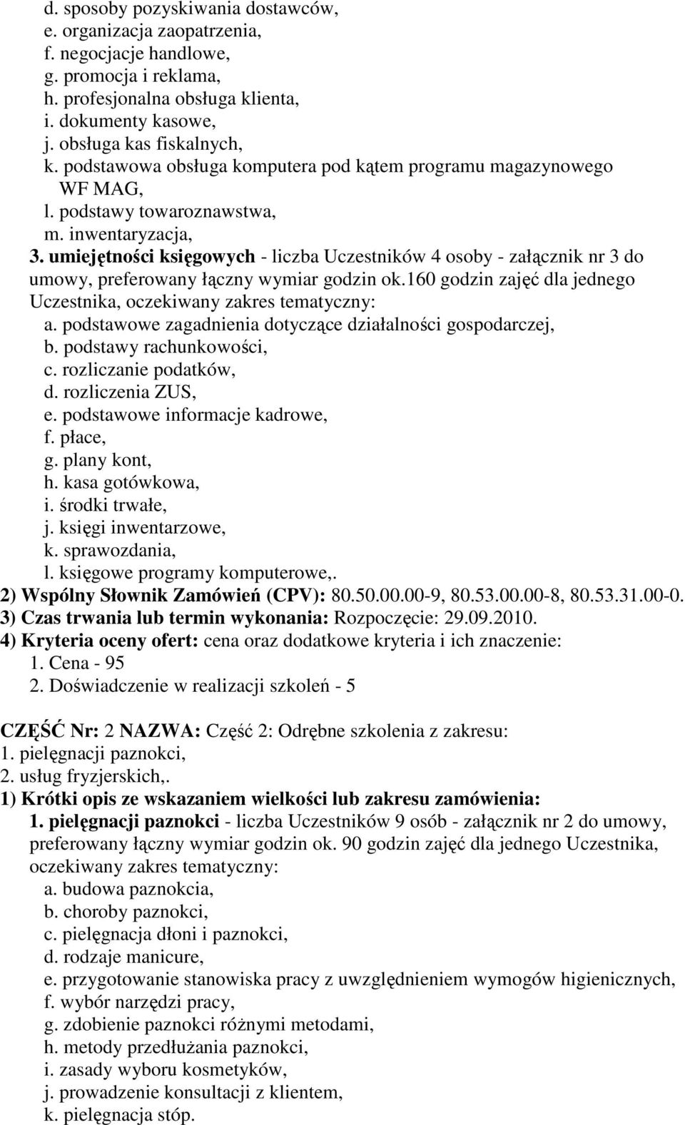 umiejętności księgowych - liczba Uczestników 4 osoby - załącznik nr 3 do umowy, preferowany łączny wymiar godzin ok.160 godzin zajęć dla jednego Uczestnika, a.