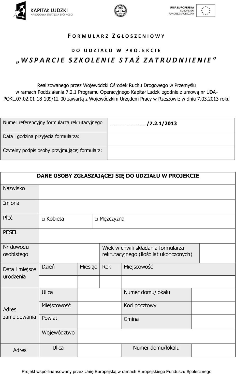 2013 roku Numer referencyjny formularza rekrutacyjnego. /7.2.1/2013 Data i godzina przyjęcia formularza: Czytelny podpis osoby przyjmującej formularz: Nazwisko DANE OSOBY ZGŁASZAJĄCEJ SIĘ DO UDZIAŁU