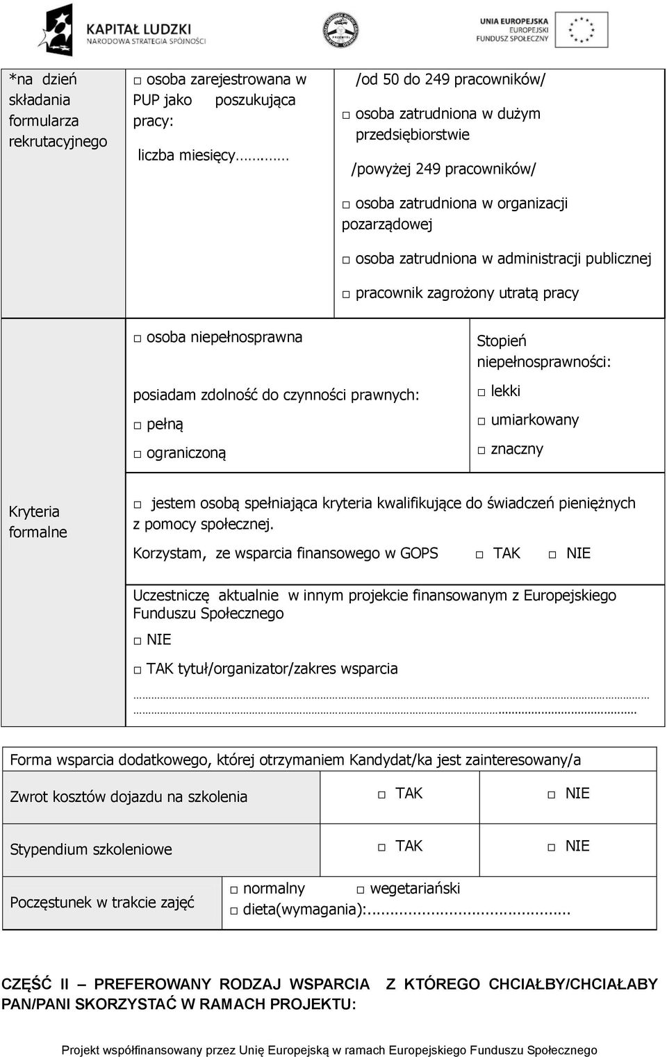 pracy osoba niepełnosprawna Stopień niepełnosprawności: posiadam zdolność do czynności prawnych: pełną ograniczoną lekki umiarkowany znaczny Kryteria formalne jestem osobą spełniająca kryteria