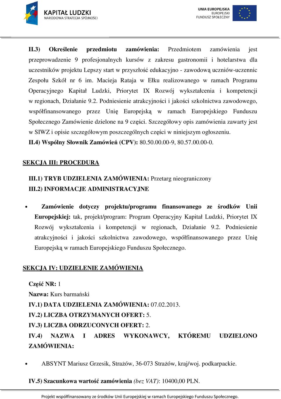 Macieja Rataja w Ełku realizowanego w ramach Programu Operacyjnego Kapitał Ludzki, Priorytet IX Rozwój wykształcenia i kompetencji w regionach, Działanie 9.2.