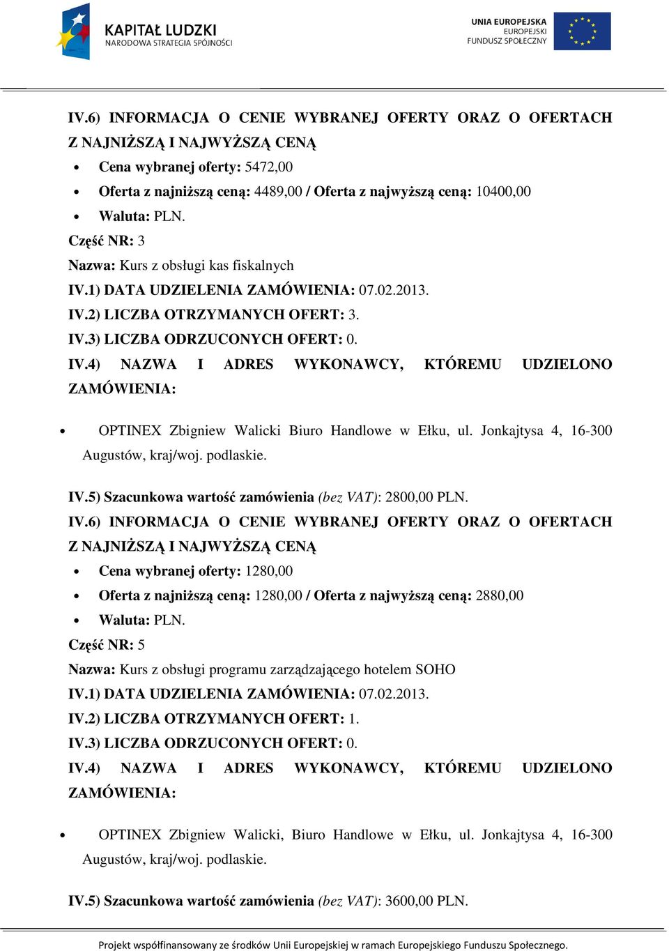5) Szacunkowa wartość zamówienia (bez VAT): 2800,00 PLN. IV.