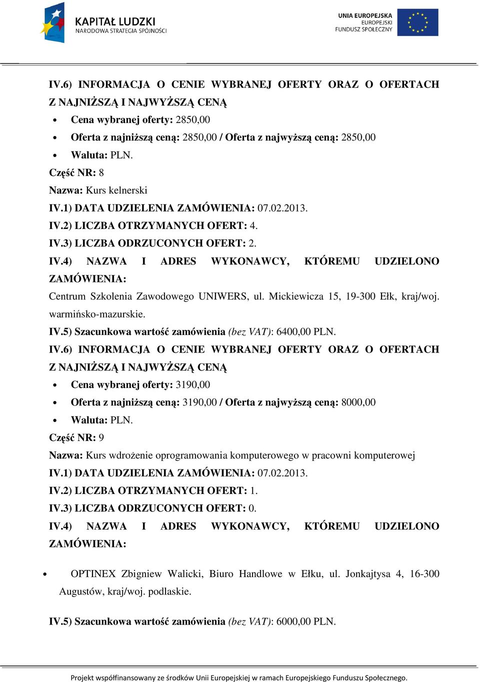 5) Szacunkowa wartość zamówienia (bez VAT): 6400,00 PLN. IV.