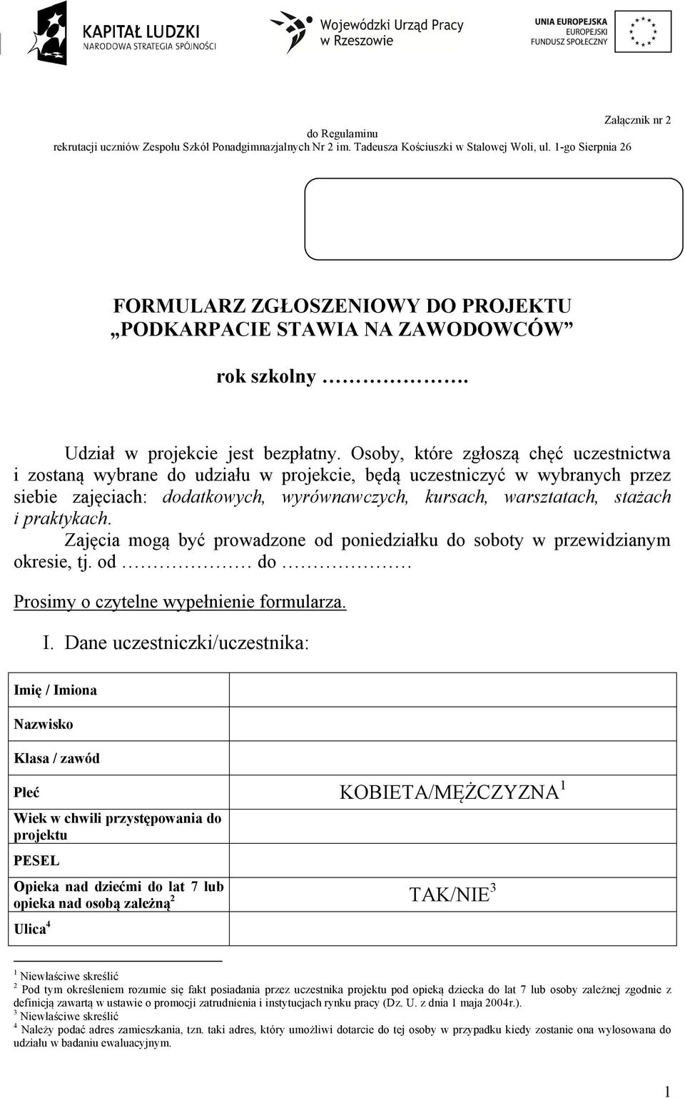 Osoby, które zgłoszą chęć uczestnictwa i zostaną wybrane do udziału w projekcie, będą uczestniczyć w wybranych przez siebie zajęciach: dodatkowych, wyrównawczych, kursach, warsztatach, stażach i