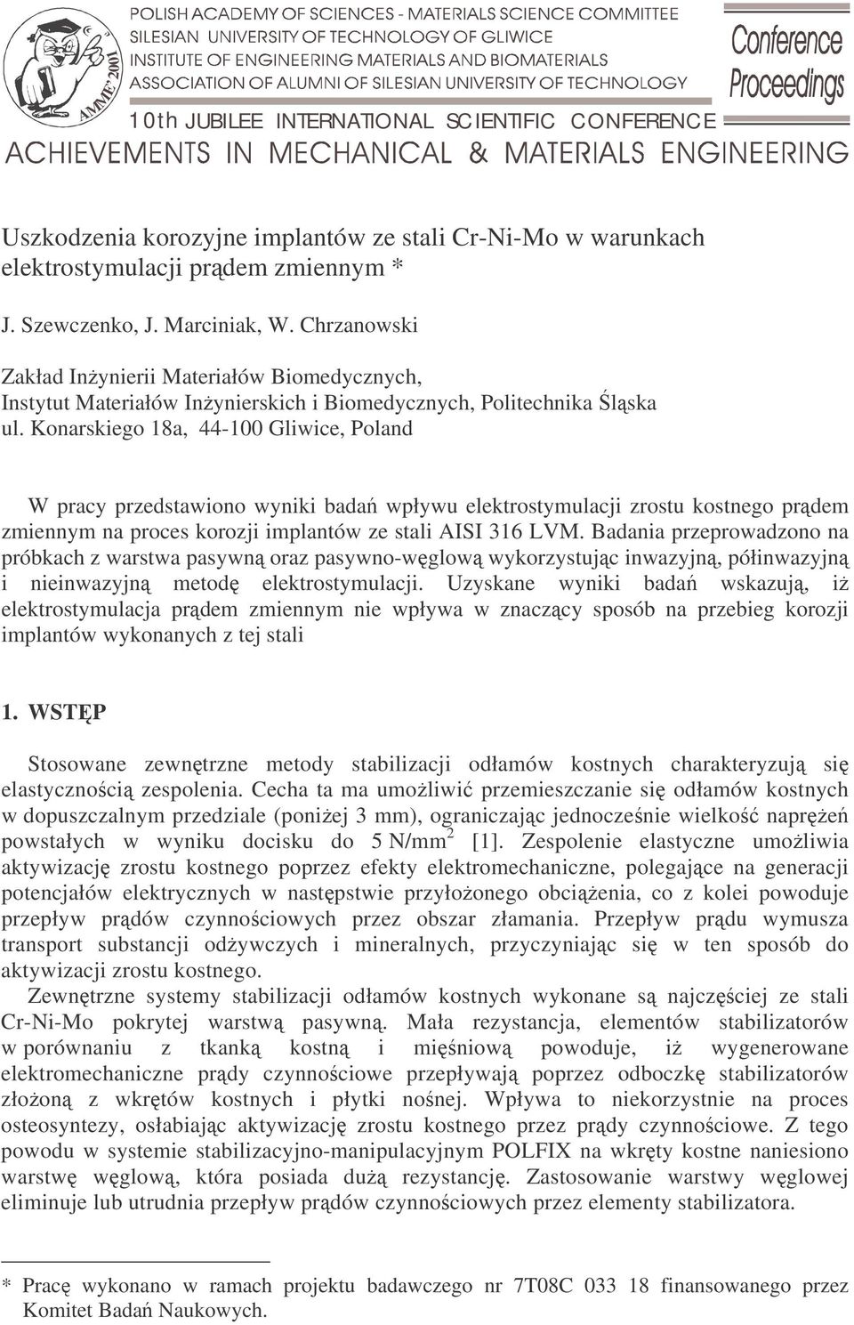 Konarskiego 18a, 44-100 Gliwice, Poland W pracy przedstawiono wyniki bada wpływu elektrostymulacji zrostu kostnego prdem zmiennym na proces korozji implantów ze stali AISI 316 LVM.