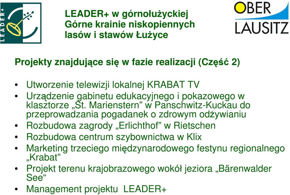 Marienstern w Panschwitz-Kuckau do przeprowadzania pogadanek o zdrowym odŝywianiu Rozbudowa zagrody Erlichthof w Rietschen Rozbudowa