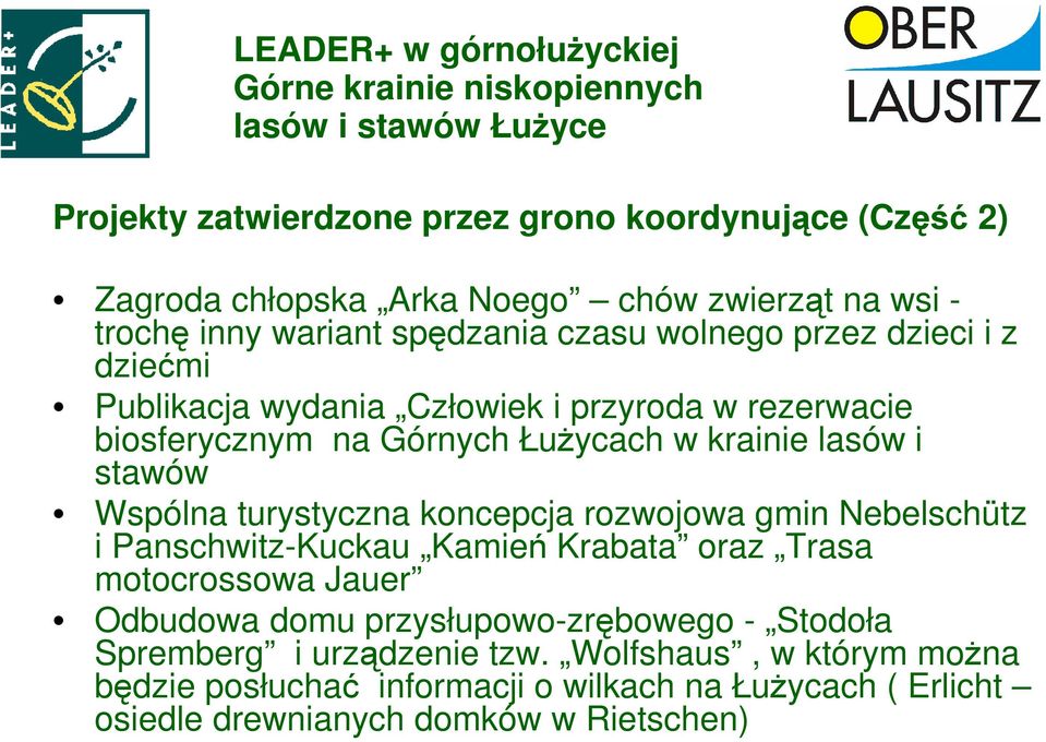 ŁuŜycach w krainie lasów i stawów Wspólna turystyczna koncepcja rozwojowa gmin Nebelschütz i Panschwitz-Kuckau Kamień Krabata oraz Trasa motocrossowa Jauer Odbudowa domu