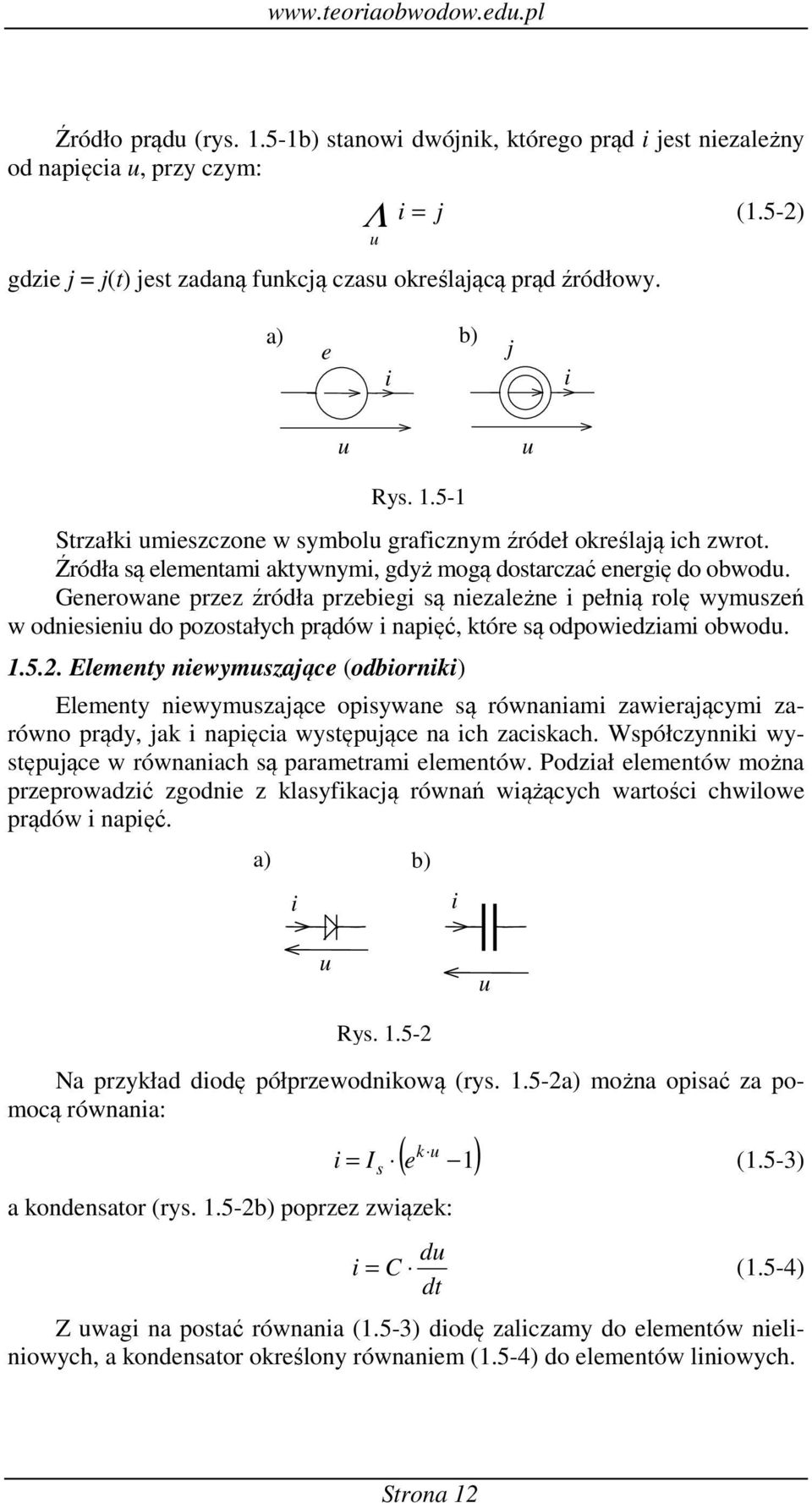 Generowane przez źróła przebeg ą nezależne pełną rolę wymuzeń w oneenu o pozoałych prąów napęć, óre ą opowezam obwou..5.