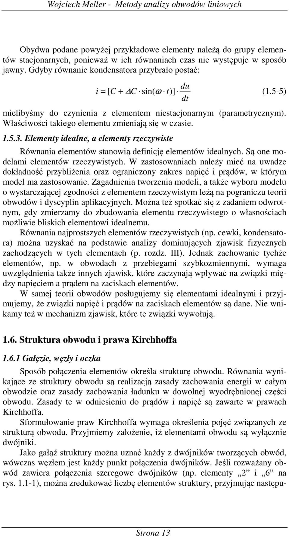 Są one moelam elemenów rzeczywych. W zaoowanach należy meć na uwaze ołaność przyblżena oraz ogranczony zare napęć prąów, w órym moel ma zaoowane.