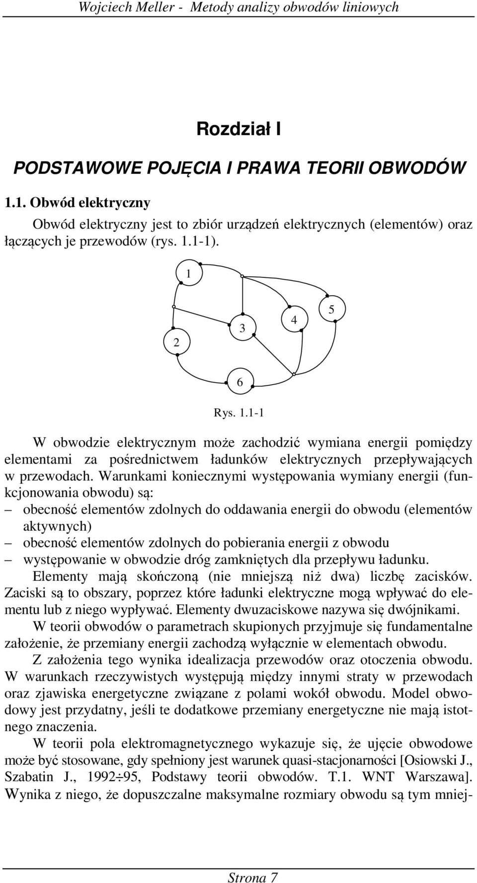 Warunam onecznym wyępowana wymany energ (funcjonowana obwou) ą: obecność elemenów zolnych o oawana energ o obwou (elemenów aywnych) obecność elemenów zolnych o poberana energ z obwou wyępowane w