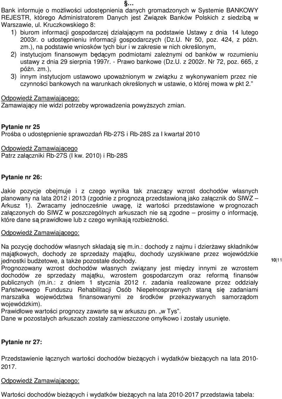 ), na podstawie wniosków tych biur i w zakresie w nich określonym, 2) instytucjom finansowym będącym podmiotami zaleŝnymi od banków w rozumieniu ustawy z dnia 29 sierpnia 1997r. - Prawo bankowe (Dz.U.