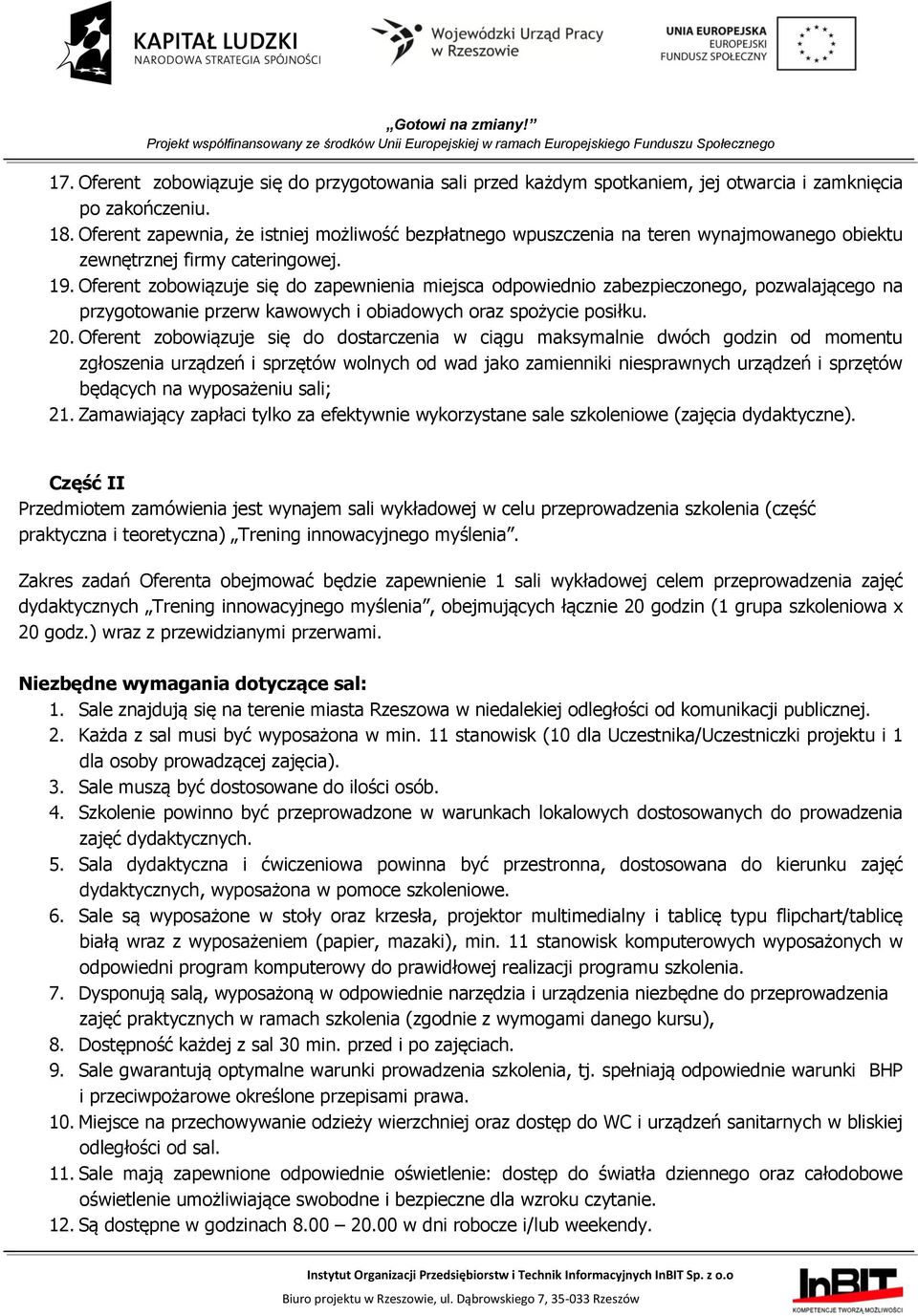 Oferent zobowiązuje się do zapewnienia miejsca odpowiednio zabezpieczonego, pozwalającego na przygotowanie przerw kawowych i obiadowych oraz spożycie posiłku. 20.