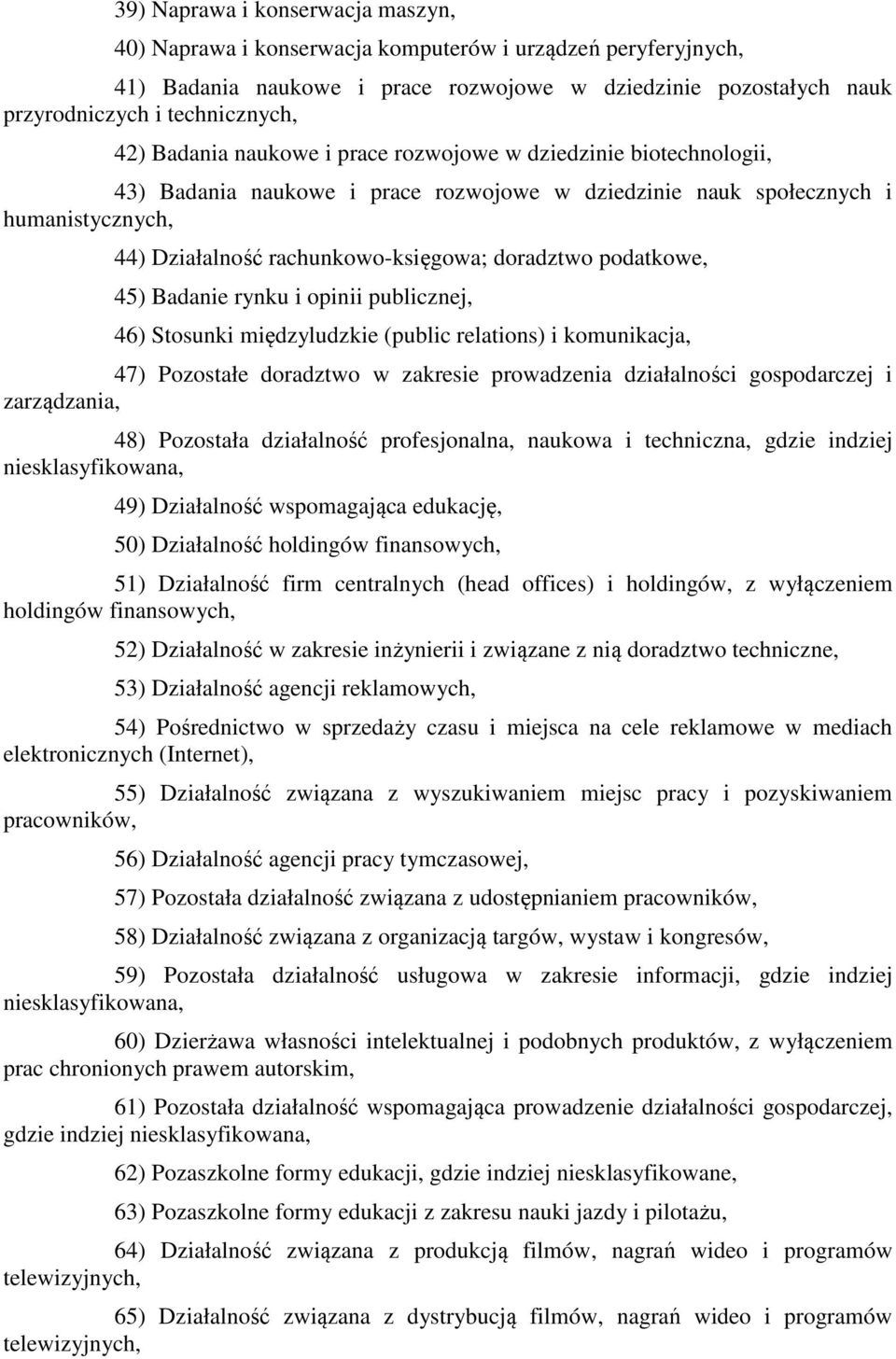 podatkowe, 45) Badanie rynku i opinii publicznej, 46) Stosunki międzyludzkie (public relations) i komunikacja, 47) Pozostałe doradztwo w zakresie prowadzenia działalności gospodarczej i zarządzania,