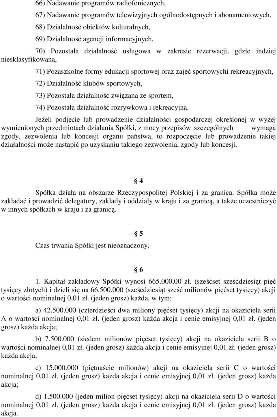 sportowych, 73) Pozostała działalność związana ze sportem, 74) Pozostała działalność rozrywkowa i rekreacyjna.