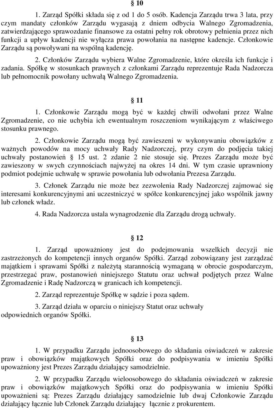 nich funkcji a upływ kadencji nie wyłącza prawa powołania na następne kadencje. Członkowie Zarządu są powoływani na wspólną kadencję. 2.