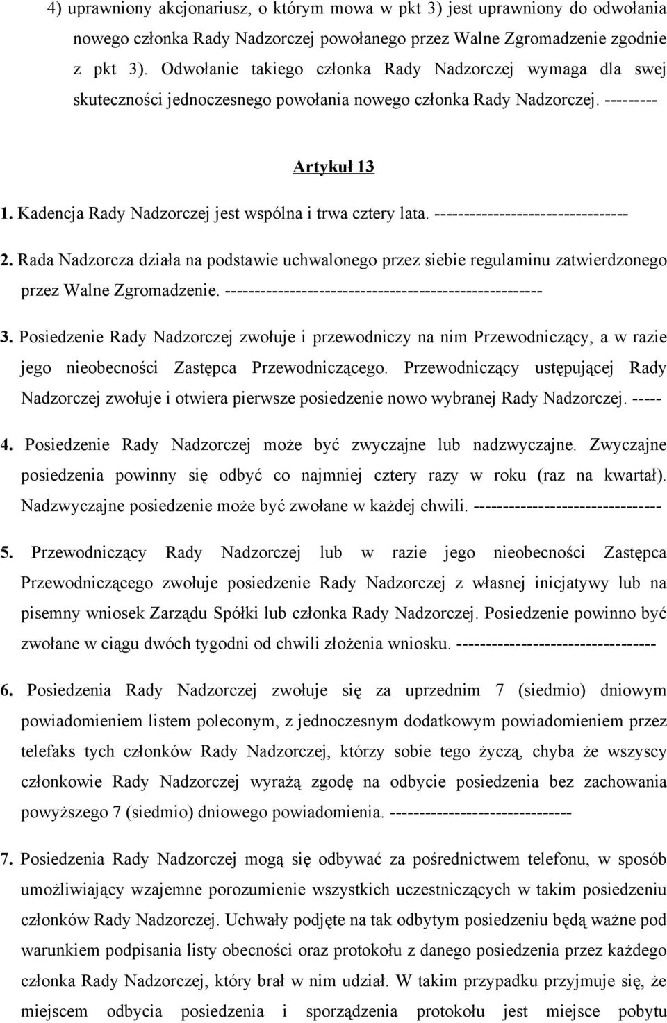 Kadencja Rady Nadzorczej jest wspólna i trwa cztery lata. --------------------------------- 2.