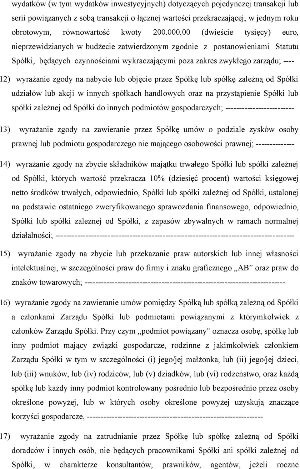 wyrażanie zgody na nabycie lub objęcie przez Spółkę lub spółkę zależną od Spółki udziałów lub akcji w innych spółkach handlowych oraz na przystąpienie Spółki lub spółki zależnej od Spółki do innych