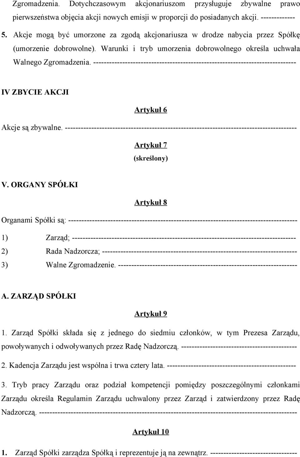 ----------------------------------------------------------------------------- IV ZBYCIE AKCJI Artykuł 6 Akcje są zbywalne.